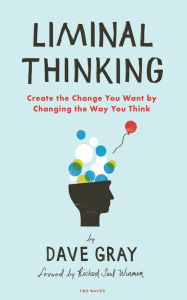 Title: Liminal Thinking: Create the Change You Want by Changing the Way You Think, Author: Dave Gray