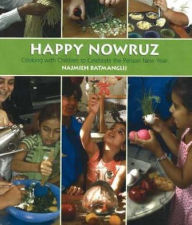 Title: Happy Nowruz: Cooking with Children to Celebrate the Persian New Year, Author: Najmieh Batmanglij