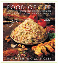 Title: Food of Life: Ancient Persian and Modern Iranian Cooking and Ceremonies, Author: Najmieh Batmanglij