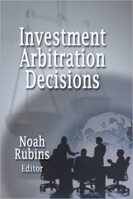 Title: Investment Arbitration Decisions, Author: Noah Rubins