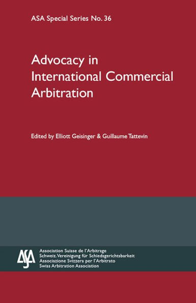 Advocacy in International Commercial Arbitration: ASA Special Series No. 36