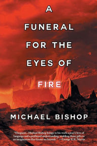 Title: A Funeral for the Eyes of Fire, Author: Michael Bishop