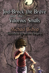Title: Joel-Brock the Brave and the Valorous Smalls, Author: Michael Bishop