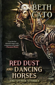Title: Red Dust and Dancing Horses and Other Stories, Author: Beth Cato