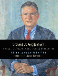 Title: Growing Up Guggenheim: A Personal History of a Family Enterprise, Author: Peter Lawson-Johnston