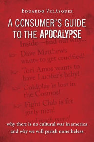 Title: A Consumers Guide to the Apocalypse, Author: Eduardo Velasquez