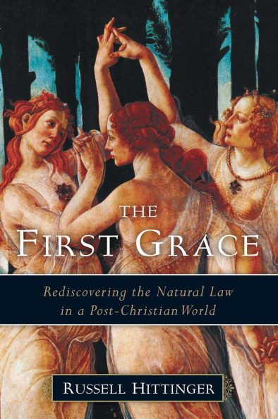 the First Grace: Rediscovering Natural Law a Post-Christian World