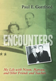 Title: Encounters: My Life with Nixon, Marcuse, and Other Friends and Teachers, Author: Paul Edward Gottfried