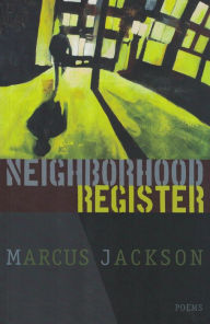 Title: Neighborhood Register: Poems, Author: Marcus Jackson