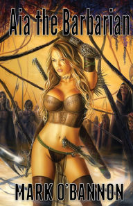 Title: Aia the Barbarian: The Fallen God, Author: Mark E Obannon