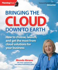 Title: Bringing the Cloud Down to Earth: How to choose, launch, and get the most from cloud solutions for your business, Author: Rhonda Abrams