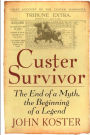 Custer Survivor: The End of a Myth,the Beginning of a Legend