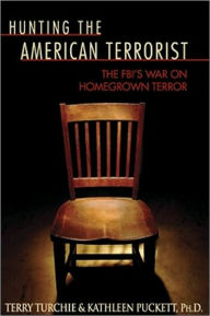 Title: Hunting The American Terrorist: The FBI's War On Homegrown Terror, Author: Terry Turchie