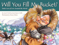 Title: Will You Fill My Bucket?: Daily Acts of Love Around the World, Author: Carol McCloud