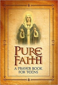 Title: Pure Faith: A Prayer Book for Teens, Author: Jason Evert