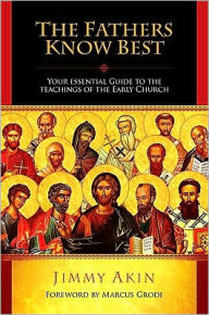 Title: The Fathers Know Best: Your Essential Guide to the Teachings of the Early Church, Author: Jimmy Akin