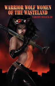 Title: Warrior Wolf Women of the Wasteland, Author: Carlton Mellick III