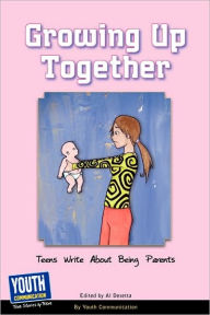 Title: Growing Up Together: Teens Write about Being Parents, Author: Keith Hefner