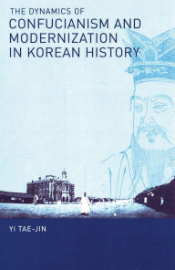 Title: The Dynamics of Confucianism and Modernization in Korean History, Author: Tae-Jin Yi