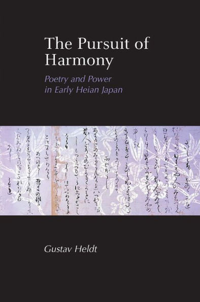 The Pursuit of Harmony: Poetry and Power in Early Heian Japan