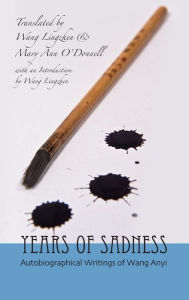Title: Years of Sadness: Selected Autobiographical Writings of Wang Anyi, Author: Wang Anyi