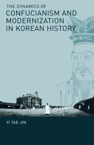 Title: The Dynamics of Confucianism and Modernization in Korean History, Author: Tae-Jin Yi