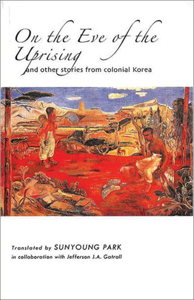 On the Eve of Uprising and Other Stories from Colonial Korea