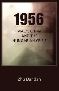 Title: 1956: Mao's China and the Hungarian Crisis, Author: Dandan Zhu