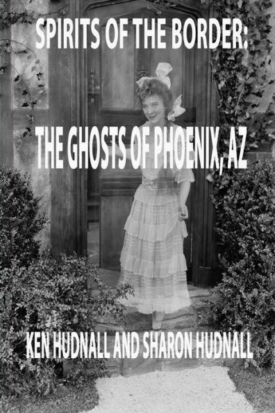 Spirits of the Border: Ghosts of Phoenix, AZ