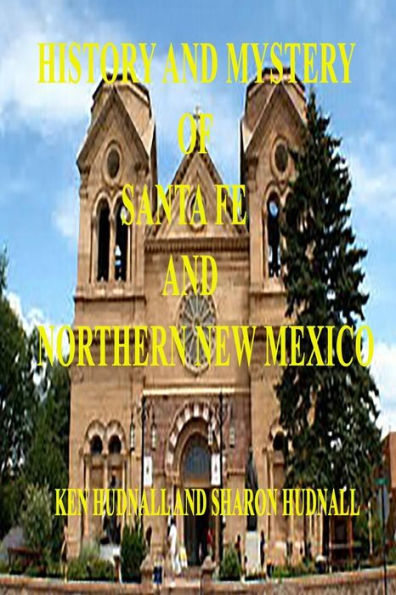 History and Mysteryof Santa Fe and Northern New Mexico