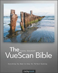 Title: The VueScan Bible: Everything You Need to Know for Perfect Scanning, Author: Sascha Steinhoff