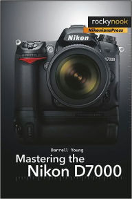 Title: Mastering the Nikon D7000, Author: Darrell Young
