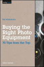 Buying the Right Photo Equipment: 70 Tips from the Top