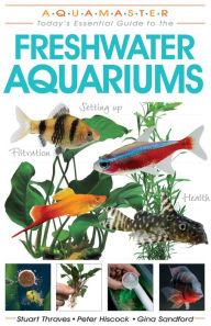 Title: Freshwater Aquariums: Today's Essential Guide to Freshwater Aquariums, Author: Stuart Thraves