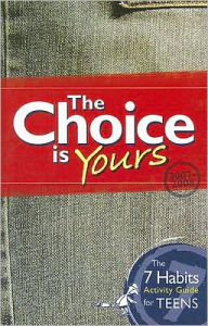 Title: The Choice Is Yours: The 7 Habits Activity Guide for Teens, Author: Sean Covey