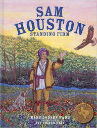 Title: Sam Houston: Standing Firm, Author: Mary Dodson Wade