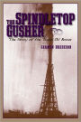 The Spindletop Gusher: The Story of the Texas Oil Boom