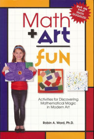 Title: Math Art Fun: Activities for Discovering Mathematical Magic in Modern Art, Author: Robin Ward