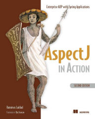 Title: AspectJ in Action: Enterprise AOP with Spring Applications / Edition 2, Author: Ramnivas Laddad