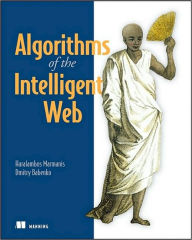 Title: Algorithms of the Intelligent Web / Edition 1, Author: Haralambos Marmanis