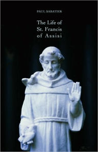 Title: The Life of St. Francis of Assisi, Author: Paul Sabatier