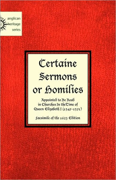 Certaine Sermons Or Homilies Appointed To Be Read In Churches In Thetime Of Queen Elizabeth I