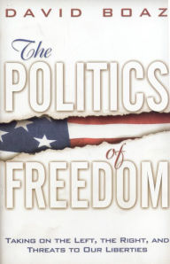 Title: Politics of Freedom: Taking on the Left, the Right and Threats to Our Liberties, Author: David Boaz