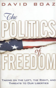 Title: The Politics of Freedom: Taking on The Left, The Right and Threats to Our Liberties: Liberties, Author: David Boaz