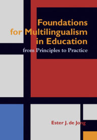 Title: Foundations for Multlingualism in Education: from Principles to Practice, Author: Ester J. de Jong