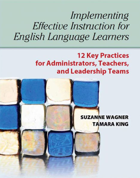 Implementing Effective Instruction for English Language Learners: 12 Key Practices for Administrators, Teachers, and Leadership Teams