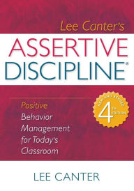 Title: Assertive Discipline: Positive Behavior Management for Today's Classroom / Edition 1, Author: Lee Canter