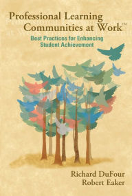 Title: Professional Learning Communities at Work TM: Best Practices for Enhancing Students Achievement, Author: Richard DuFour