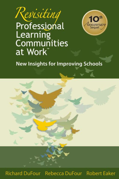 Revisiting Professional Learning Communities at Work: New Insights for Improving Schools