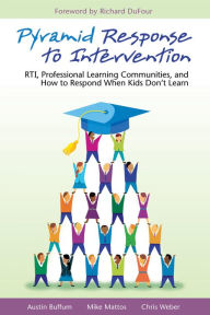 Title: Pyramid Response to Intervention: RTI, Professional Learning Communities, and How to Respond When Kids Don't Learn, Author: Austin Buffum